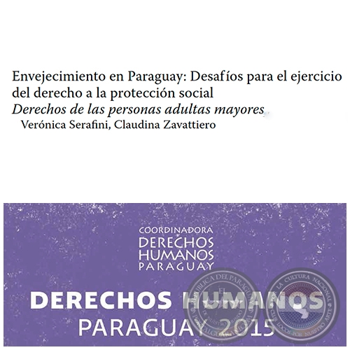 Envejecimiento en Paraguay: Desafíos para el ejercicio del derecho a la protección social - DERECHOS HUMANOS EN PARAGUAY 2015 - Autores: VERÓNICA SERAFINI, CLAUDINA ZAVATTIERO - Páginas 519 al 532 - Año 2015
